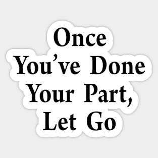 Once You've  Done Your  Part Let  Go Sticker